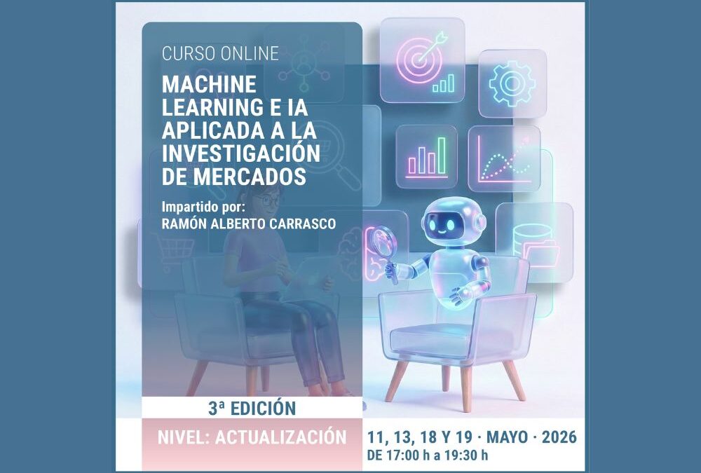 I+A FORMACIÓN: MACHINE LEARNING E IA APLICADA A LA INVESTIGACIÓN DE MERCADOS ¡INSCRIPCIONES ABIERTAS!